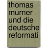 Thomas Murner Und Die Deutsche Reformati door Waldemar Kawerau