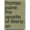 Thomas Paine; The Apostle Of Liberty; An door John Eleazer Remsburg