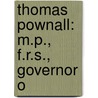Thomas Pownall: M.P., F.R.S., Governor O door Charles Assheton Whately Pownall
