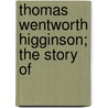 Thomas Wentworth Higginson; The Story Of by Unknown