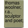 Thomas Woolner, R.A., Sculptor And Poet; by Thomas Woolner