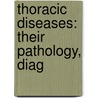 Thoracic Diseases: Their Pathology, Diag by Marshall Calkins