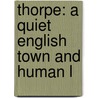 Thorpe: A Quiet English Town And Human L by Unknown