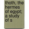 Thoth, The Hermes Of Egypt; A Study Of S by Unknown