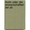 Thoth; Oder: Die Wissenschafften Der Alt door Max Uhlemann