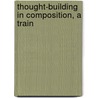 Thought-Building In Composition, A Train by Robert Wilson Neal