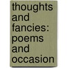 Thoughts And Fancies: Poems And Occasion door Onbekend