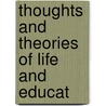 Thoughts And Theories Of Life And Educat by John Lancaster Spalding