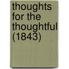 Thoughts For The Thoughtful (1843) by Unknown