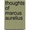 Thoughts Of Marcus Aurelius door Emperor Of Rome Marcus Aurelius