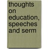 Thoughts On Education, Speeches And Serm by M 1843-1901 Creighton