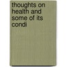 Thoughts On Health And Some Of Its Condi by Unknown