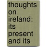 Thoughts On Ireland: Its Present And Its door Onbekend