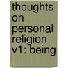 Thoughts On Personal Religion V1: Being door Onbekend
