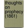 Thoughts On Prophecy (1861) by Unknown