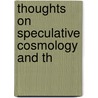 Thoughts On Speculative Cosmology And Th by Unknown