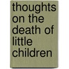 Thoughts On The Death Of Little Children door Samuel Irenæus Prime