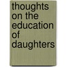 Thoughts On The Education Of Daughters by Mary Wollstonecraft