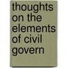 Thoughts On The Elements Of Civil Govern door Thoughts