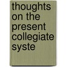 Thoughts On The Present Collegiate Syste door Jr. Francis Wayland