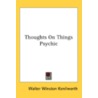Thoughts On Things Psychic by Unknown