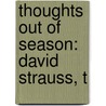 Thoughts Out Of Season: David Strauss, T by Unknown