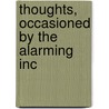 Thoughts, Occasioned By The Alarming Inc door See Notes Multiple Contributors