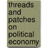 Threads And Patches On Political Economy