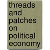 Threads And Patches On Political Economy door Pseud Honestas