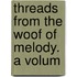 Threads From The Woof Of Melody. A Volum