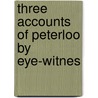 Three Accounts Of Peterloo By Eye-Witnes door William George Hylton Jolliffe Hylton