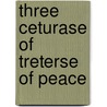 Three Ceturase Of Treterse Of Peace by Unknown