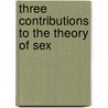 Three Contributions To The Theory Of Sex by Sigmund Freud