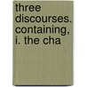 Three Discourses. Containing, I. The Cha door William Bisset