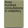 Three Hundred Consultations in Midwifery door Robert Lee