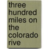 Three Hundred Miles On The Colorado Rive door William W. Price