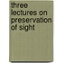 Three Lectures On Preservation Of Sight