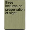 Three Lectures On Preservation Of Sight door David Smith