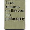 Three Lectures On The Ved Nta Philosophy door F. Max 1823-1900 Mï¿½Ller