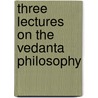 Three Lectures On The Vedanta Philosophy door F. Max 1823 Muller