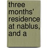 Three Months' Residence At Nablus, And A door John Mills