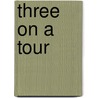 Three On A Tour door Helen K. [Ingram