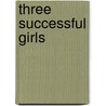 Three Successful Girls door Julia Crouch