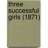 Three Successful Girls (1871) door Onbekend
