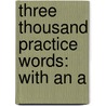 Three Thousand Practice Words: With An A door Onbekend