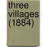 Three Villages (1884)