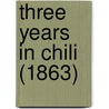 Three Years In Chili (1863) door Onbekend