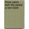 Three Years With The Poets: A Text Book door Bertha Hazard