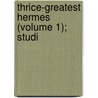 Thrice-Greatest Hermes (Volume 1); Studi by Trismegistus Hermes