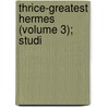 Thrice-Greatest Hermes (Volume 3); Studi door Trismegistus Hermes